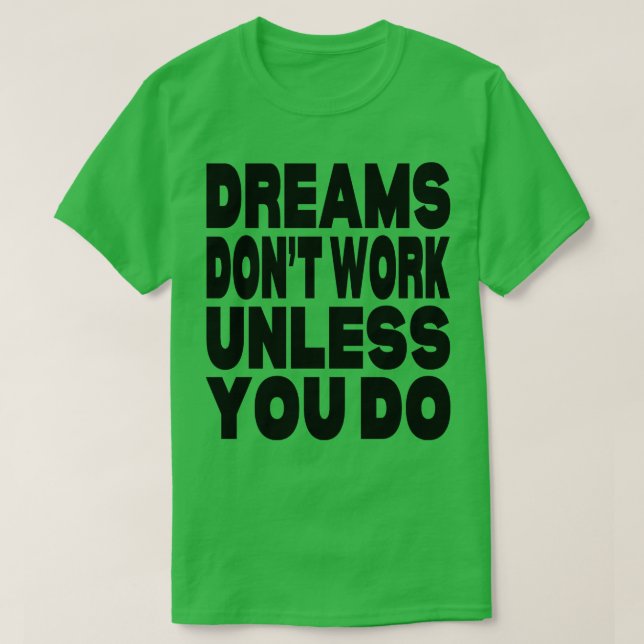 Camiseta Los sueños no funcionan a menos que lo hagas (Diseño del anverso)