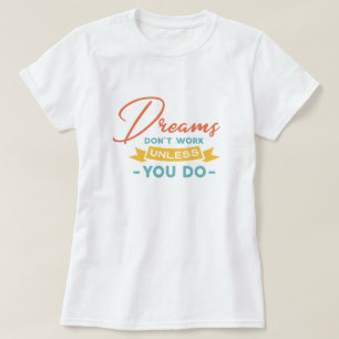 Camiseta Los sueños no funcionan a menos que lo hagas