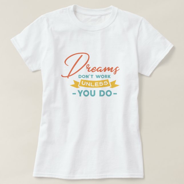 Camiseta Los sueños no funcionan a menos que lo hagas (Diseño del anverso)