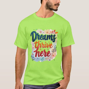 Camiseta Los sueños prosperan aquí - Resumen vibrante y asc