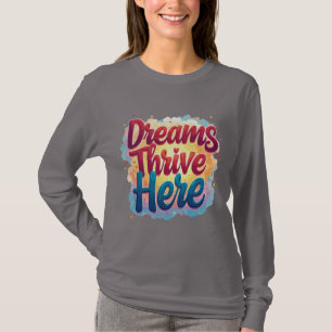 Camiseta Los sueños prosperan aquí - Resumen vibrante y asc
