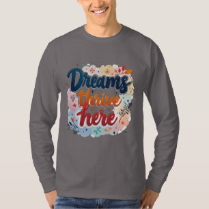 Camiseta Los sueños prosperan aquí - Resumen vibrante y asc