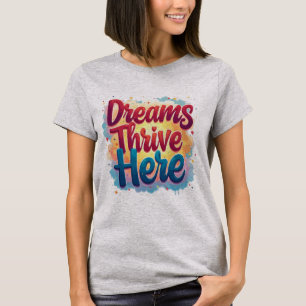 Camiseta Los sueños prosperan aquí - Resumen vibrante y asc