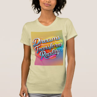 Camiseta Los sueños transforman la realidad