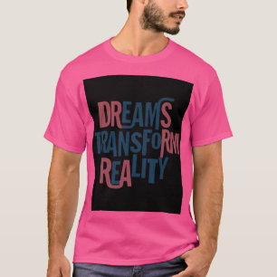 Camiseta Los sueños transforman la realidad