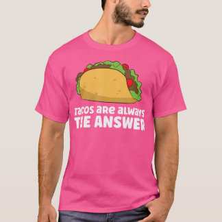 Camiseta Los Tacos Siempre Son La Respuesta Ama Los Tacos