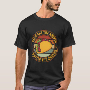Camiseta Los tacos son la respuesta a la comida mexicana de