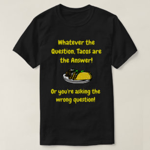 Camiseta Los tacos son la respuesta - Cita divertida