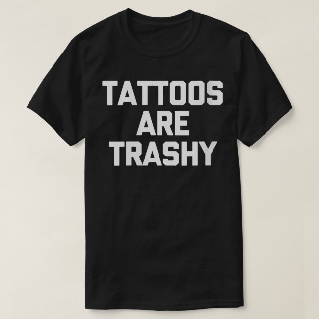 Camiseta Los tatuajes de mujeres son basura dicho divertido (Diseño del anverso)
