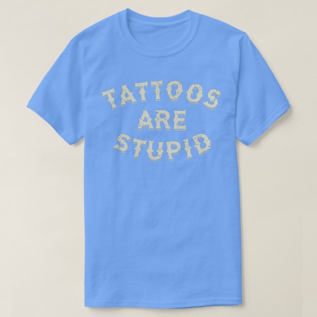 Camiseta Los tatuajes son estúpidos (Diseño del anverso)