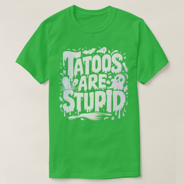 Camiseta Los tatuajes son estúpidos 1 (Diseño del anverso)
