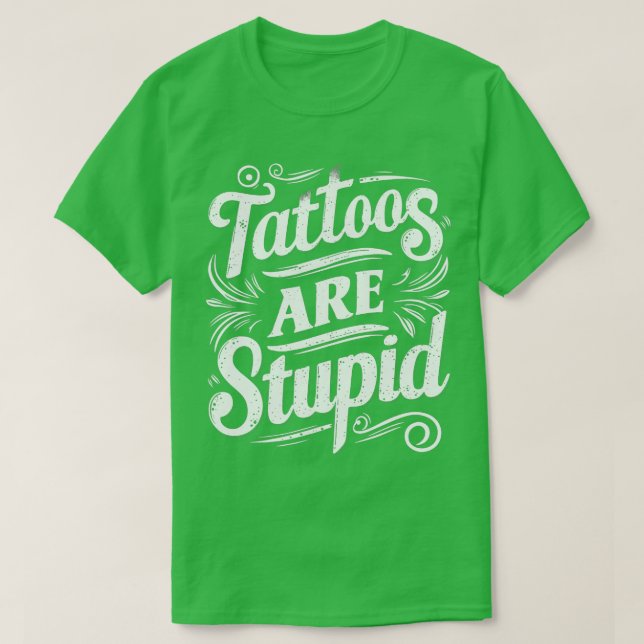 Camiseta Los tatuajes son estúpidos 3 (Diseño del anverso)