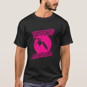 Camiseta Los Tatuajes Son Estúpidos Adictos A La Tata Sarcá