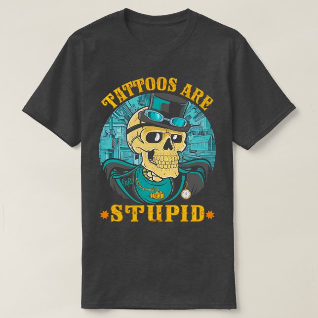 Camiseta Los tatuajes son estúpidos artistas del tatuaje ad (Diseño del anverso)