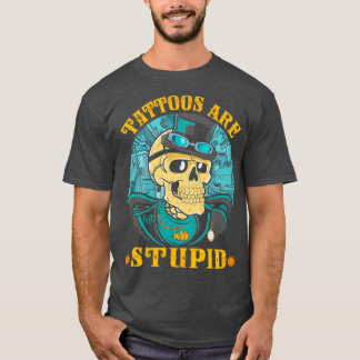 Camiseta Los tatuajes son estúpidos artistas del tatuaje ad