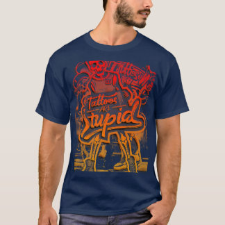 Camiseta Los tatuajes son estúpidos artistas del tatuaje ad