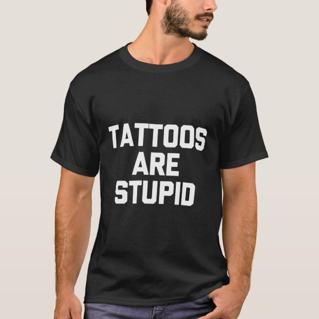 Camiseta Los tatuajes son tatuajes tontos (Anverso)