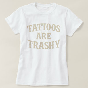 Camiseta Los tatuajes son tristemente graciosos y sarcástic
