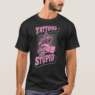 Camiseta Los tatuajes son un estúpido artista irónico del t