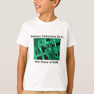 Camiseta Los Técnicos De Hardware Lo Hacen... Con mucha RAM