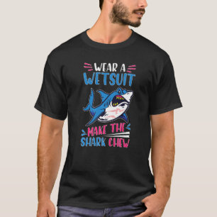 Camiseta Los tiburones llevan un traje de neopreno Haz que