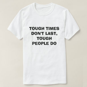 CAMISETA LOS TIEMPOS DIFÍCILES NO DURAN, LA GENTE LO HACE.