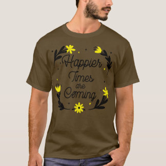 Camiseta Los tiempos más felices se vuelven motivacionales 