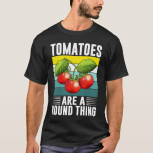 Camiseta Los Tomates Son Una Cosa Redonda En El Tomate