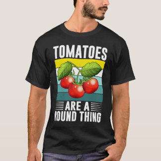 Camiseta Los Tomates Son Una Cosa Redonda En El Tomate