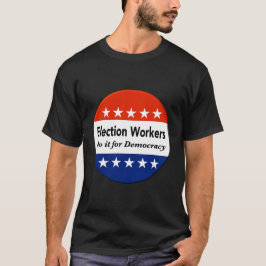 Camiseta Los trabajadores electorales lo hacen por la democ