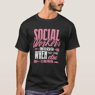 Camiseta Los trabajadores sociales aman cuando nadie más va