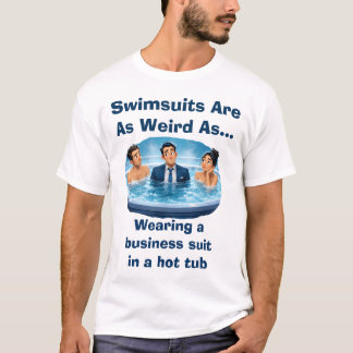 Camiseta Los Trajes de Baño Son Raros Humor de Tina de Calo