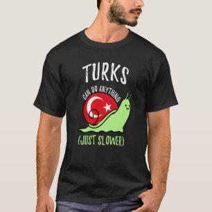 Camiseta Los turcos pueden hacer cualquier cosa más lenta q