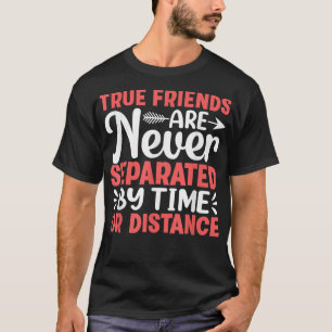 Camiseta Los verdaderos amigos nunca son separados por la a