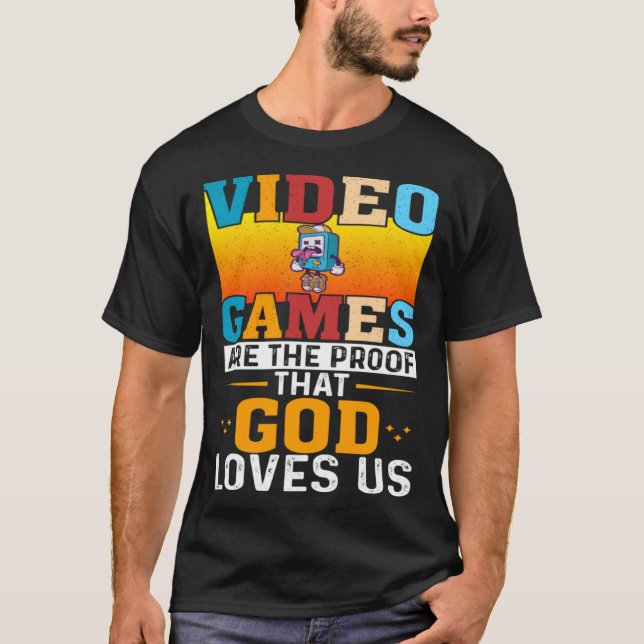 Camiseta Los Videojuegos Son La Prueba De Que Dios Nos Ama  (Anverso)
