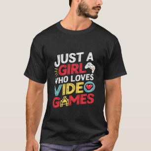 Camiseta Los videojuegos son sólo un Chica que ama el video