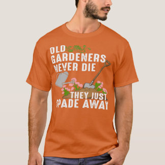 Camiseta Los viejos jardineros nunca mueren, simplemente se
