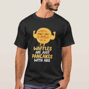 Camiseta Los Waffles Son Sólo Panqueques Con Desayuno De Ab