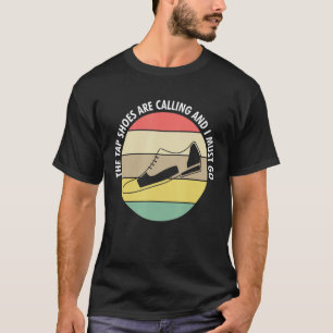 Camiseta Los Zapatos De Tap Están Llamando Y Debo Ir A Bail