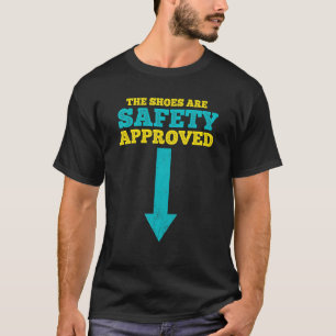 Camiseta Los zapatos están aprobados por seguridad compañer