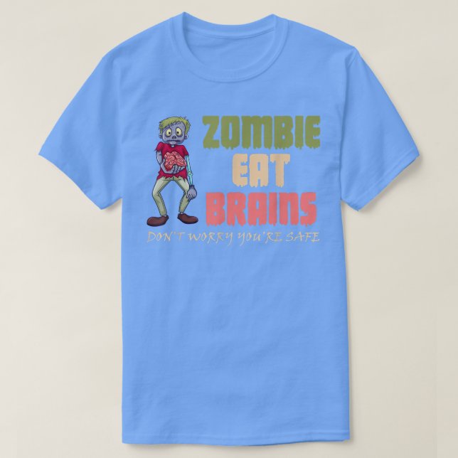 Camiseta Los zombies comen cerebros no se preocupan porque  (Diseño del anverso)