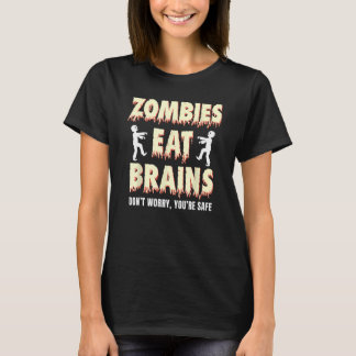Camiseta los zombies comen cerebros, no se preocupen. Eres 