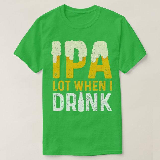 Camiseta Lote de IPA cuando bebo IPA Classic TShirt (Diseño del anverso)
