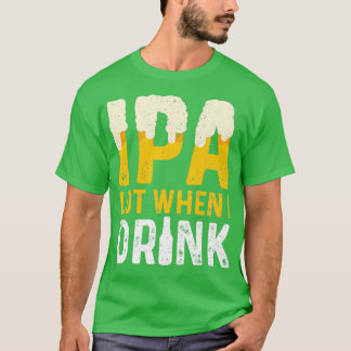 Camiseta Lote de IPA cuando bebo IPA Classic TShirt