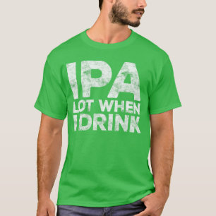 Camiseta Lote IPA Cuando Bebo Hombres Mujeres Amantes de la