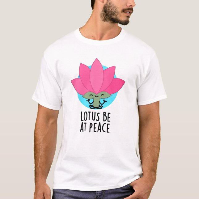Camiseta Lotus Be En Peace Funny Plant Pun (Anverso)