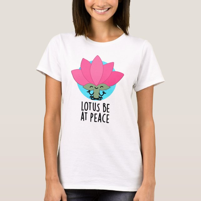 Camiseta Lotus Be En Peace Funny Plant Pun (Anverso)