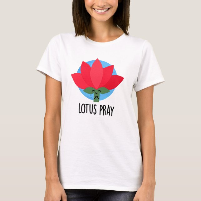 Camiseta Lotus Pray Funny Plant Pun (Anverso)