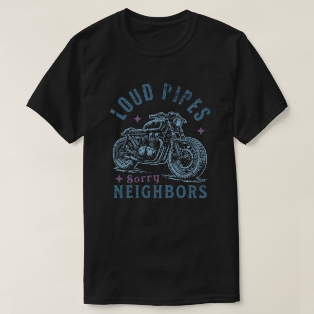 Camiseta Loud Pipes Sorry Neighbors Funny Motorcycle Biker (Diseño del anverso)
