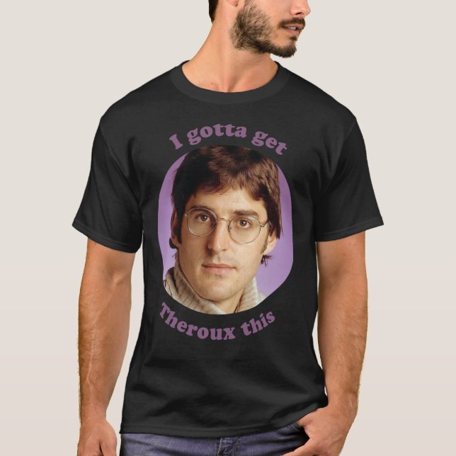 Camiseta Louis Theroux - Tengo que conseguir a Theroux esto (Anverso)